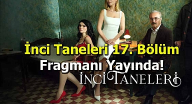 İnci Taneleri 17. Bölüm Fragmanı Yayında! Azem Ne Yapacak?