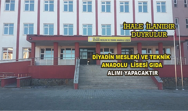 DİYADİN MESLEKİ VE TEKNİK ANADOLU  LİSESİ GIDA  ALIMI YAPACAKTIR