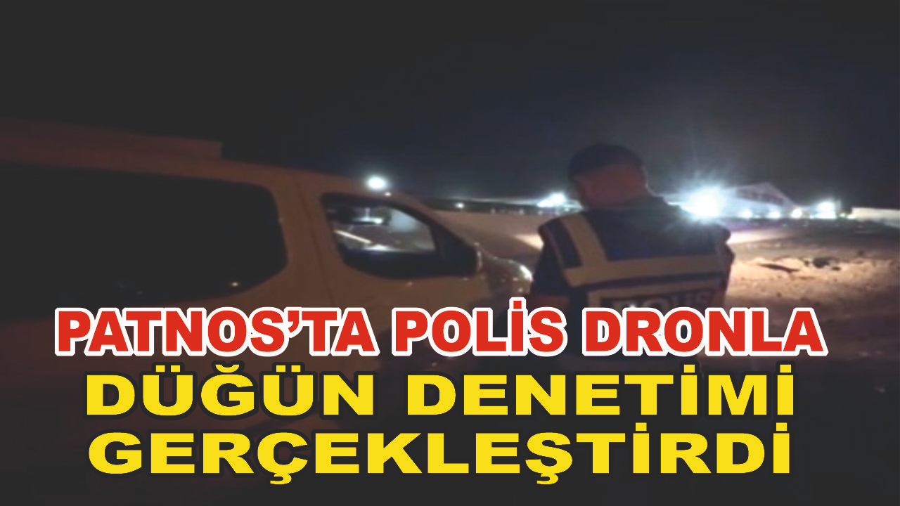 Patnos'ta Bir İlk; Polis Dronla Düğün Denetimi Yaptı