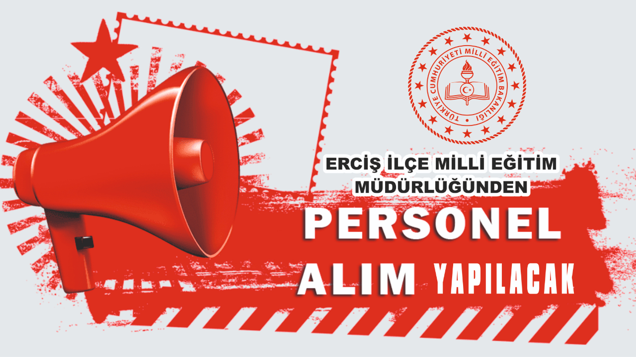 DUYURU; Erciş İlçe Milli Eğitim Müdürlüğü Personel Alacak
