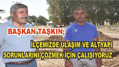 Başkan Taşkın  Yol Çalışmalarını Yerinde İnceledi