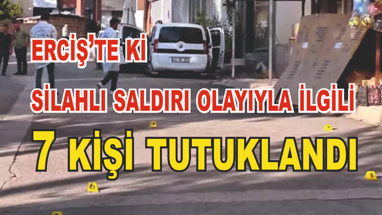 Erciş'te 2 kişinin hayatını kaybettiği olayla ilgili 7 kişi tutuklandı