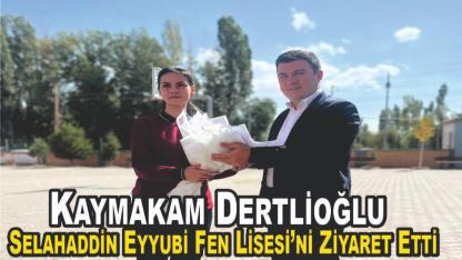 Kaymakam Dertlioğlu Selahaddin Eyyubi Fen Lisesi’ni Ziyaret Etti