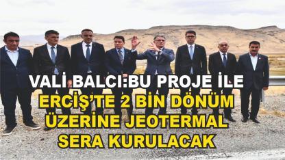 Vali Balcı Erciş'teki Jeotermal Çalışmalarını Yerinde İnceledi