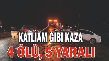 KATLİAM GİBİ KAZA: 4 ÖLÜ, 5 YARALI