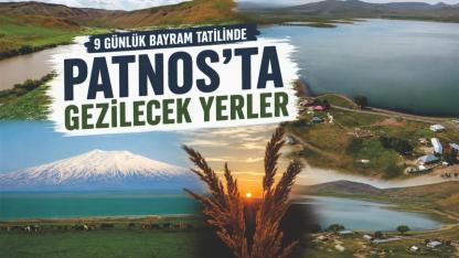9 Günlük Bayram Tatilinde Patnos’ta Gezilecek Yerler