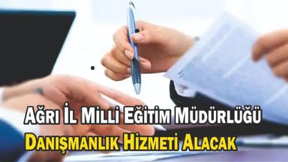 Ağrı İl Milli Eğitim Müdürlüğü Danışmanlık Hizmeti Alacak