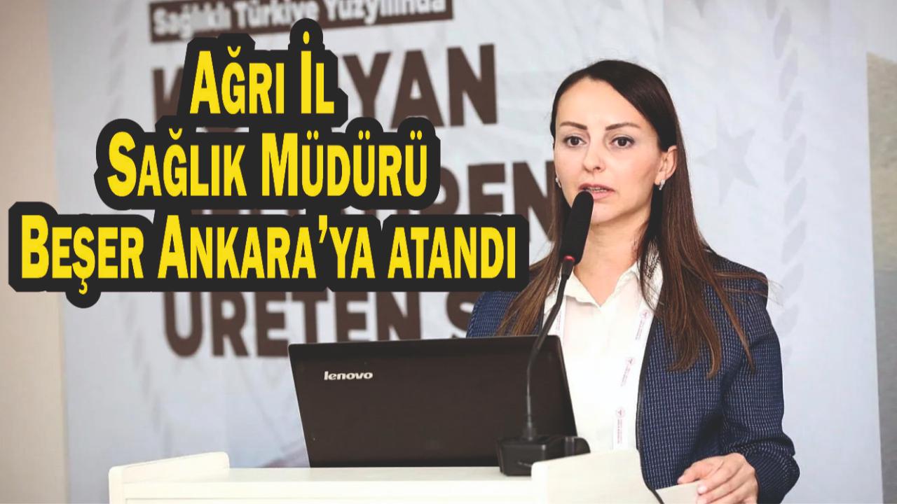 Ağrı İl Sağlık Müdürü Beşer Ankara’ya atandı