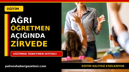 Ağrı Öğretmen Açığı Bulunan İller Arasında Zirvede