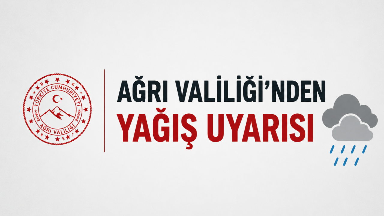 Ağrı Valiliği’nden Yağış Uyarısı