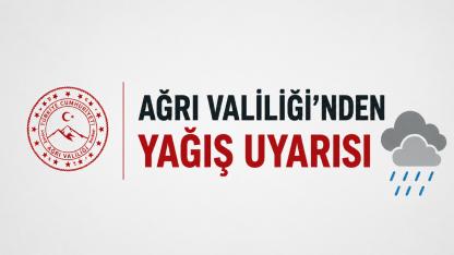 Ağrı Valiliği’nden Yağış Uyarısı