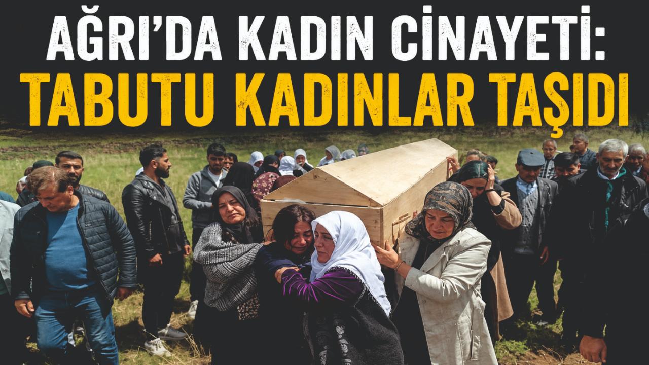 Ağrı'da Kadın Cinayeti Tabutunu Kadınlar Taşıdı