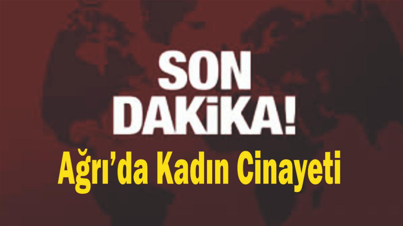 Ağrı’da Kadın Cinayeti