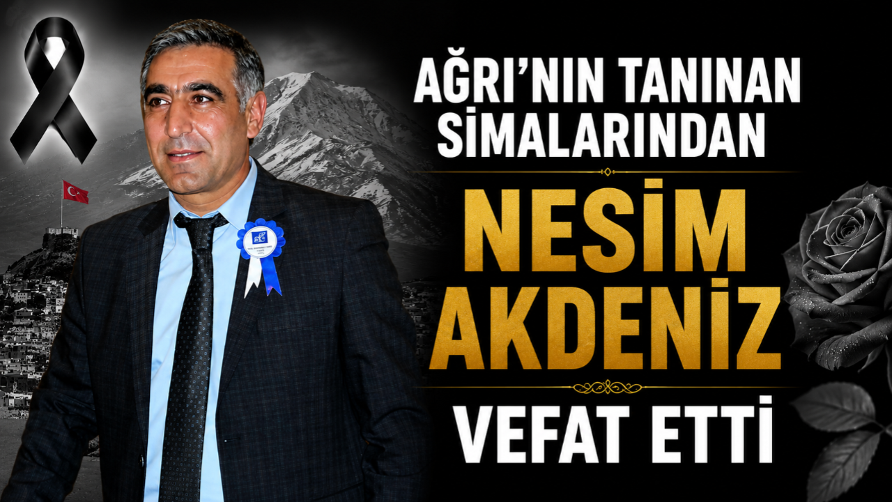 Ağrı’nın Tanınan Simalarından Nesim Akdeniz Vefat Etti