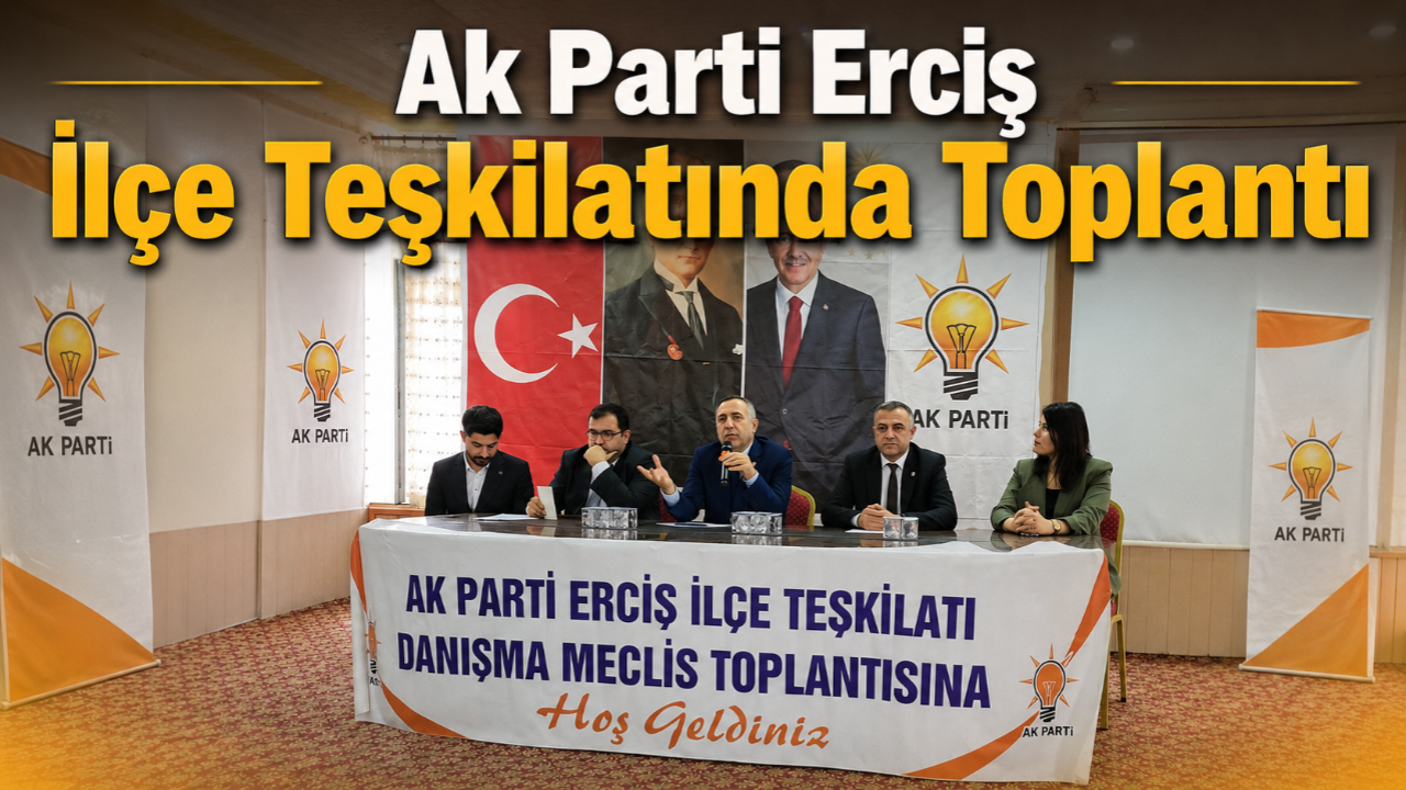 AK Parti Erciş’te Mayıs Ayı İlçe Danışma Meclisi Toplantısı Gerçekleştirdi