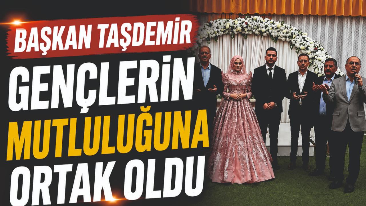 Başkan Taşdemir Gençlerin Mutluluğuna Ortak Oldu