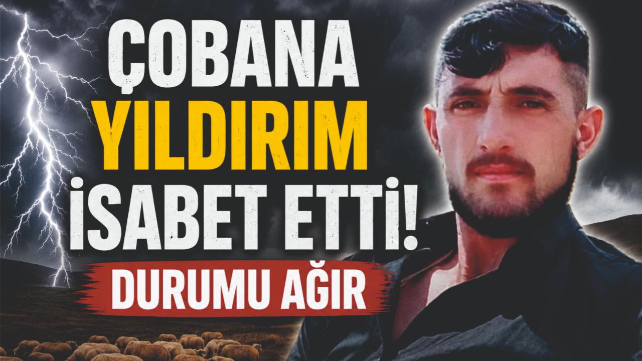Çobana Yıldırım İsabet Etti: Durumu Ağır