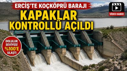 Erciş’te Koçköprü Barajı Doldu