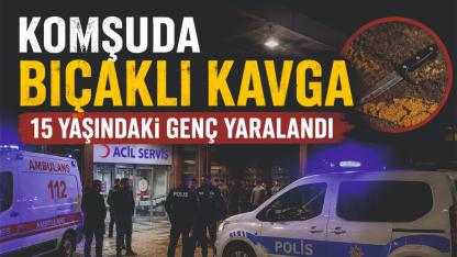 Komşuda Bıçaklı Kavga