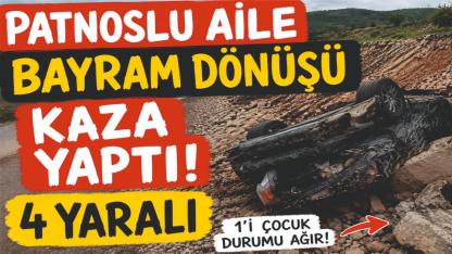 Patnoslu Aile Bayram Yolunda Kaza Yaptı: 1’i Çocuk 4 Yaralı