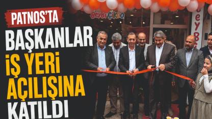 Patnos'ta Başkanlar İş Yeri Açılışına Katıldı