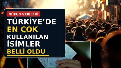 Türkiye’de En Çok Kullanılan İsimler Belli Oldu