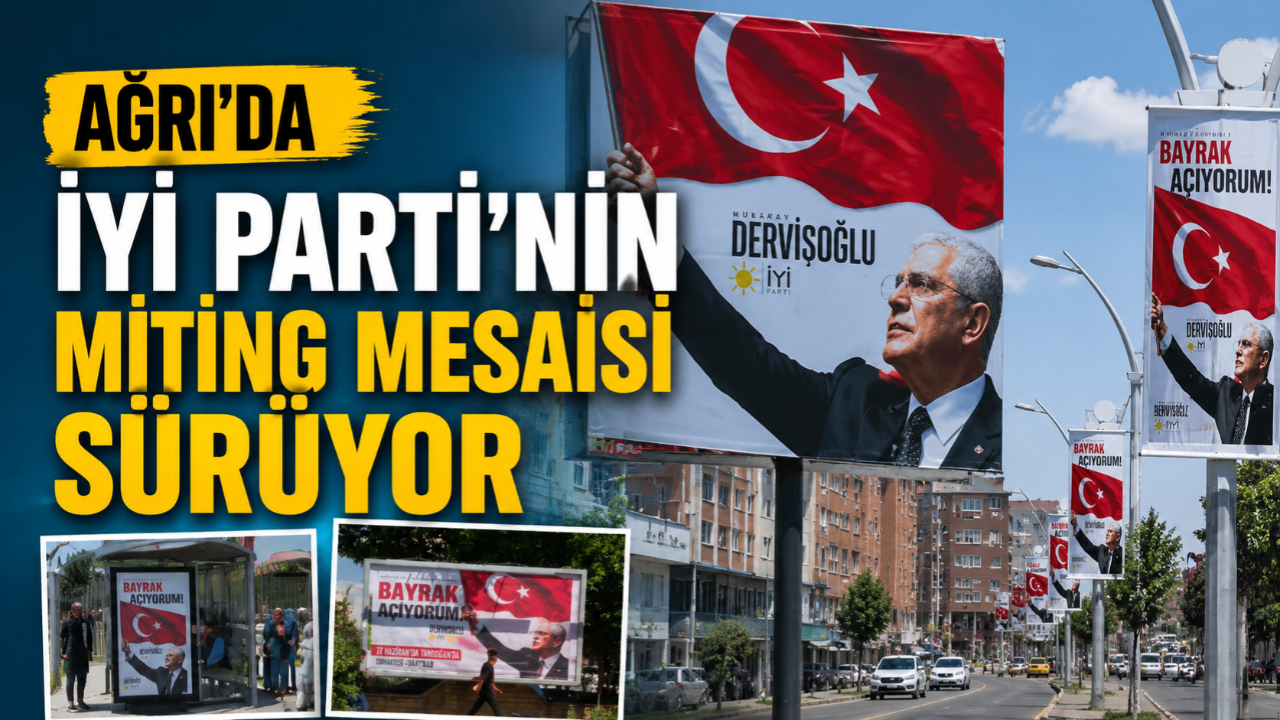 Ağrı'da İYİ Parti'nin miting mesaisi sürüyor