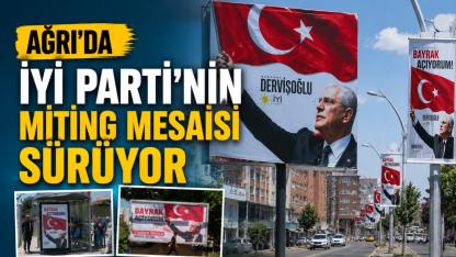 Ağrı'da İYİ Parti'nin miting mesaisi sürüyor