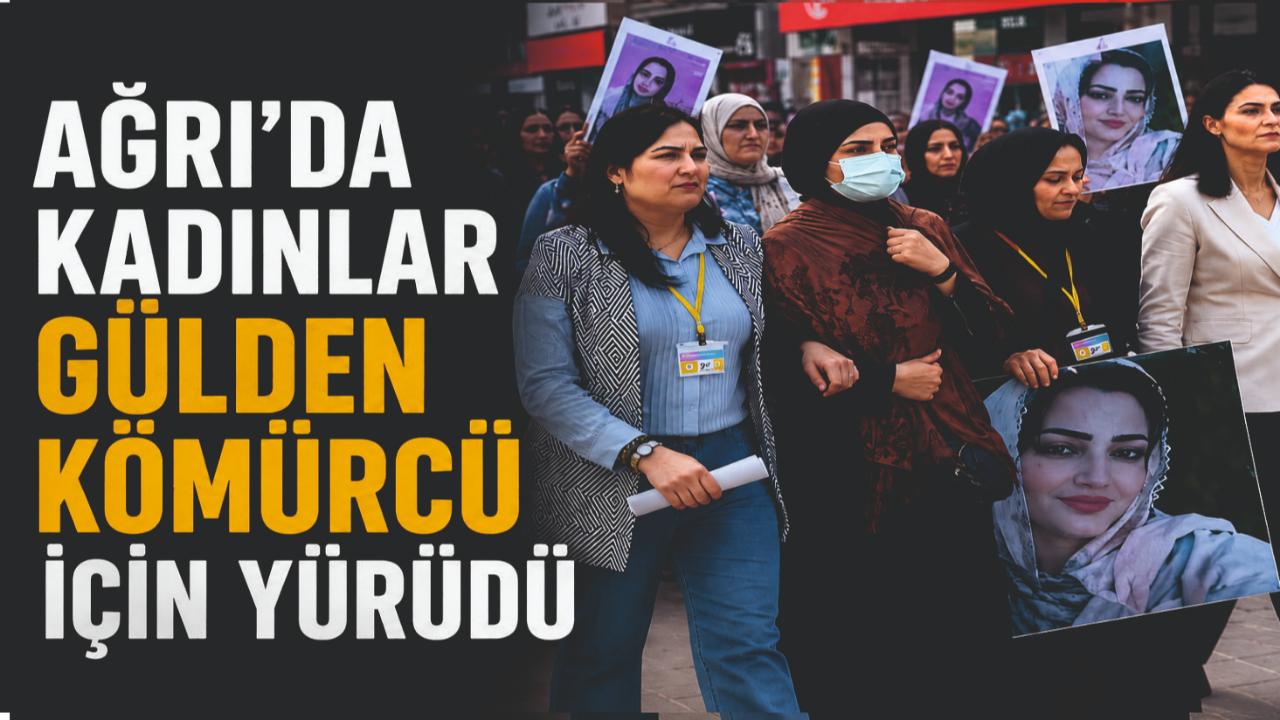 Ağrı'da Kadınlardan Gülden Kömürcü İçin Yürüyüş