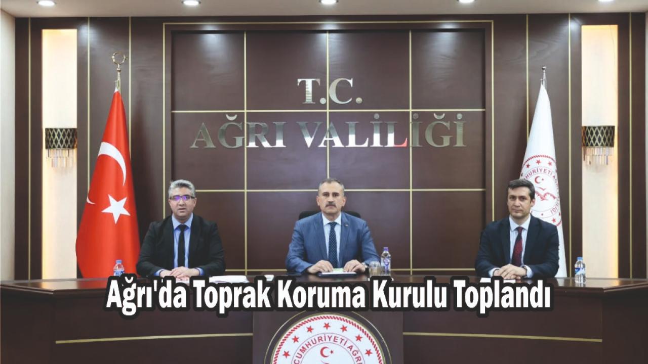Ağrı'da Toprak Koruma Kurulu Toplandı