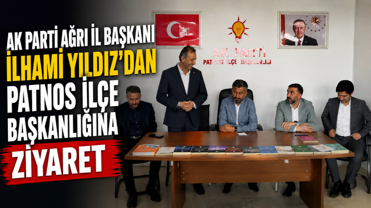 Ak Parti Ağrı İl Başkanı İlhami Yıldız’dan Patnos İlçe Başkanlığına Ziyaret