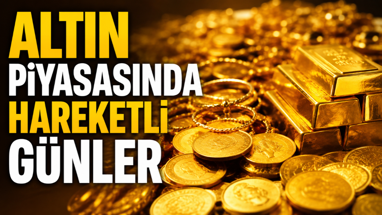 Altın piyasasında hareketli günler