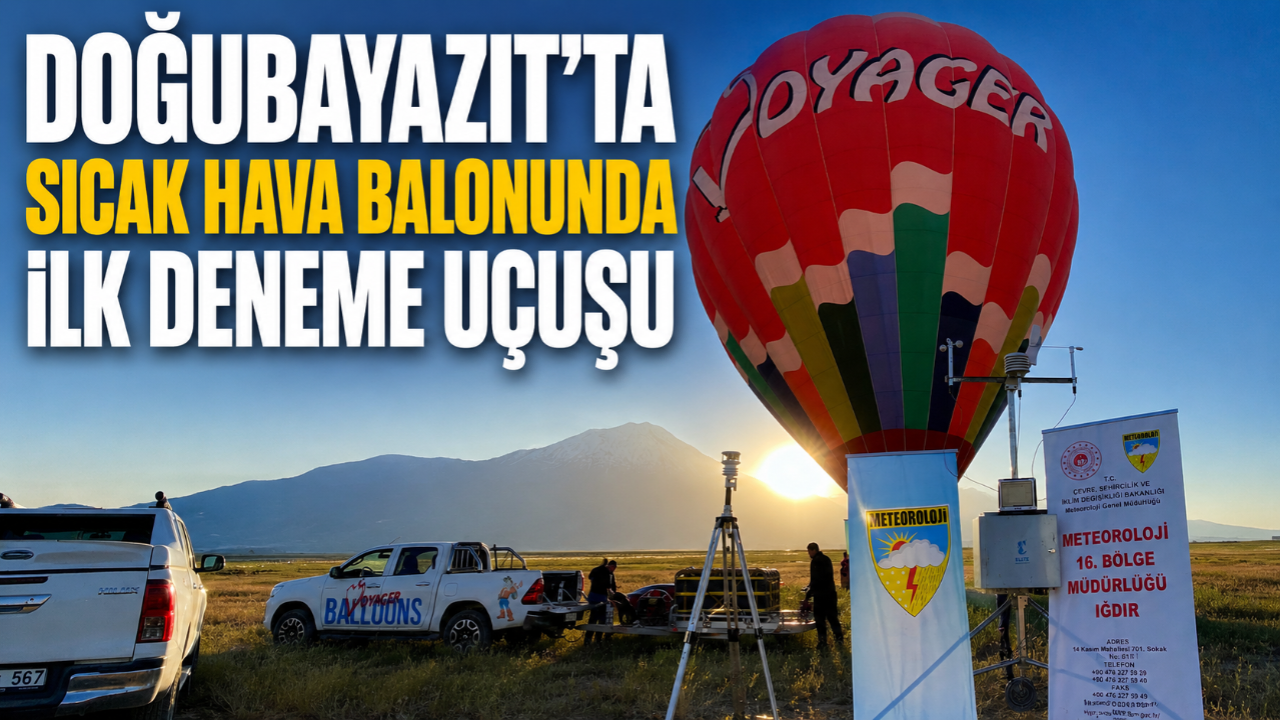 Doğubayazıt’ta sıcak hava balonunda ilk deneme uçuşu