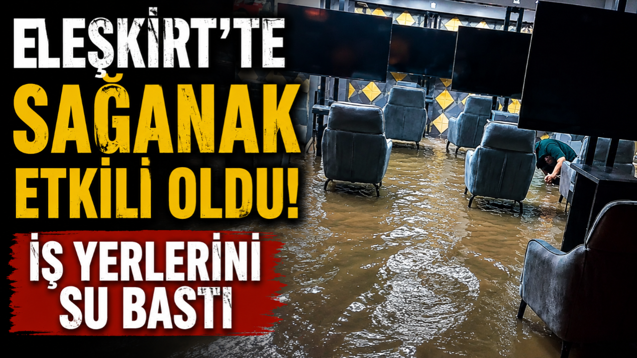Eleşkirt'te Sağınak Etkili Oldu İş Yerlerini Su bastı