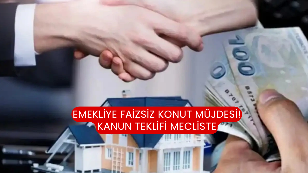 Emekliye faizsiz konut müjdesi! Kanun teklifi mecliste