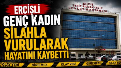 Ercişli Genç Kadın Silahla Vurularak Hayatını Kaybetti