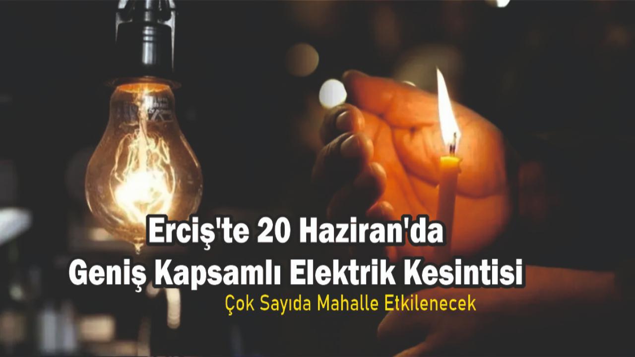 Erciş'te 20 Haziran'da Geniş Kapsamlı Elektrik Kesintisi: Çok Sayıda Mahalle Etkilenecek
