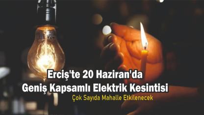 Erciş'te 20 Haziran'da Geniş Kapsamlı Elektrik Kesintisi: Çok Sayıda Mahalle Etkilenecek