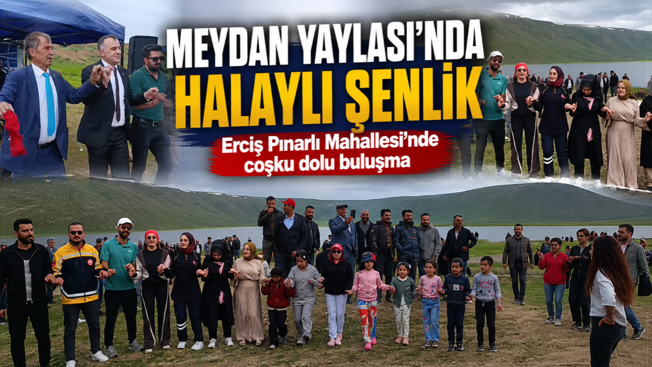 Erciş'te Meydan Yaylası Şenlikleri Coşkuyla Kutlandı