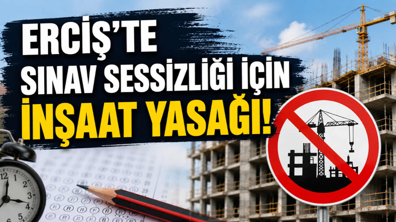 Erciş'te Sınav Sessizliği İçin İnşaat Yasağı