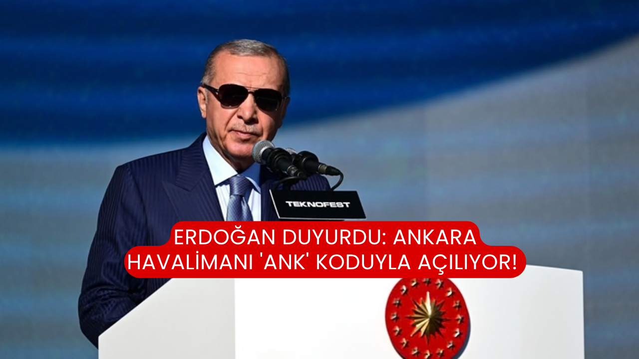 Erdoğan duyurdu: Ankara Havalimanı 'ANK' koduyla açılıyor!