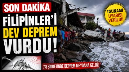 Filipinler'de 7.8 Büyüklüğünde Deprem! Tsunami Uyarısı Yapıldı