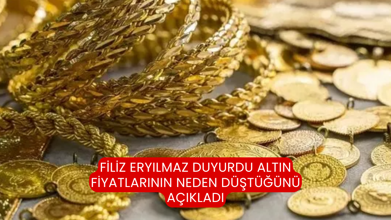 Filiz Eryılmaz duyurdu altın fiyatlarının neden düştüğünü açıkladı