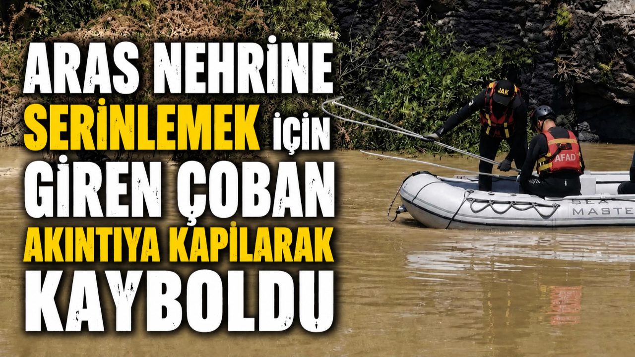 Horasan'da Aras Nehri’nde kaybolan çoban 101 personel tarafından aranıyor