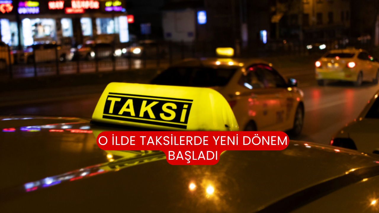 O ilde taksilerde yeni dönem başladı