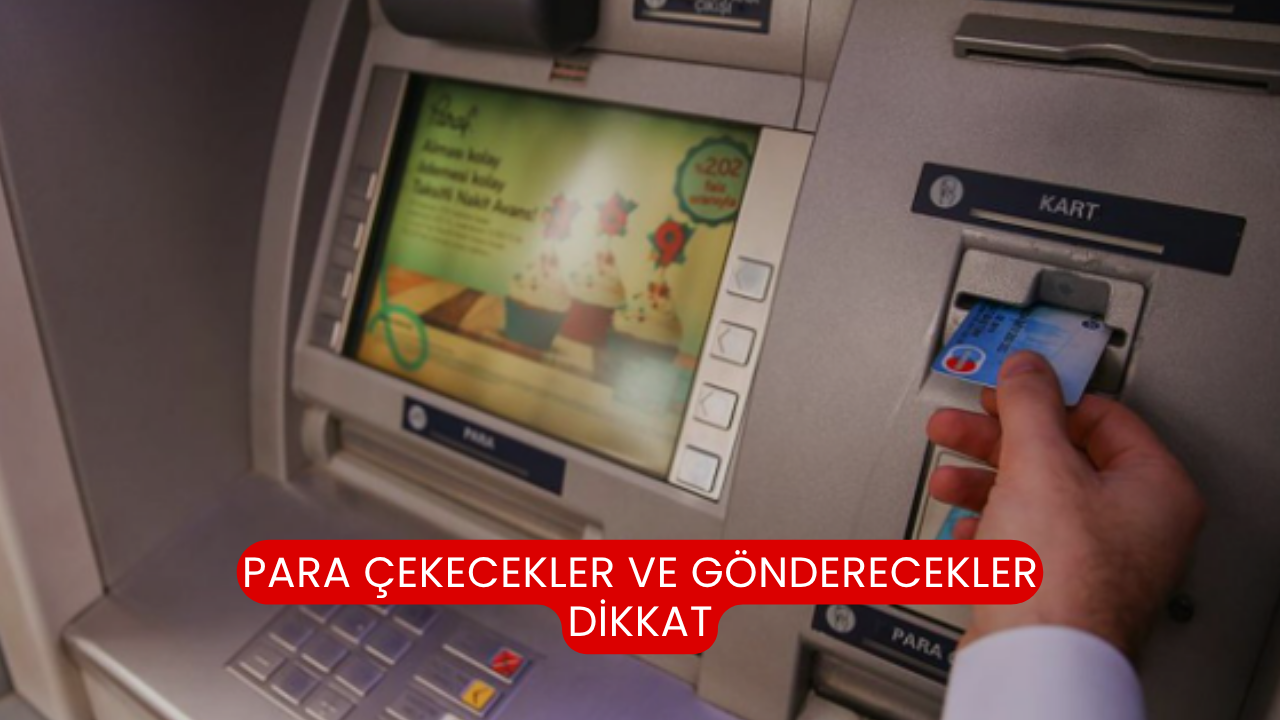 Para çekecekler ve gönderecekler dikkat