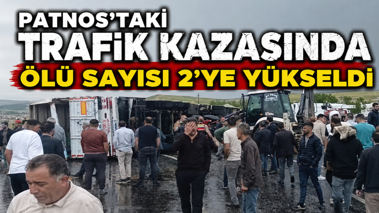 Patnos'taki Zincirleme Kazasında Ölü sayısı 2 ye yükseldi