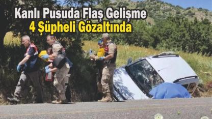 Kanlı Pusuda Flaş Gelişme: 4 Şüpheli Gözaltında
