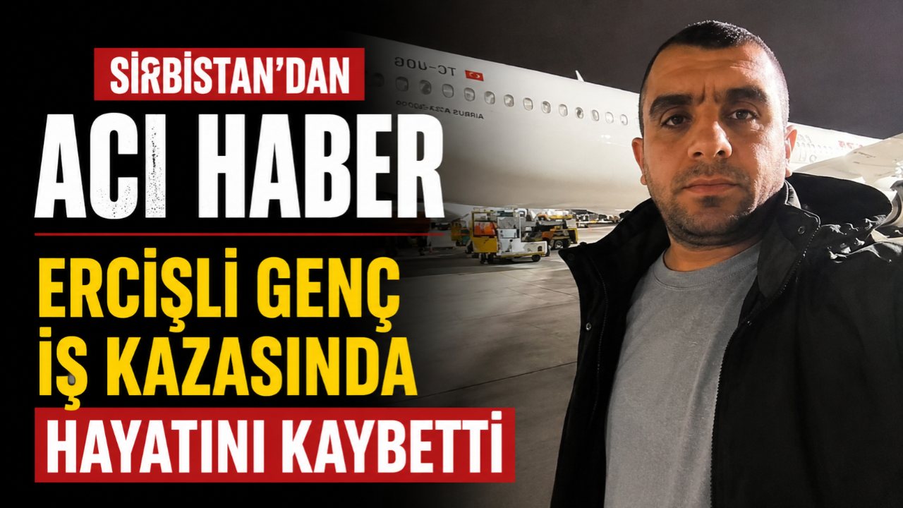 Sırbistan'da Acı Olay: Ercişli Genç Adem Bulut İş Kazasında Hayatını Kaybetti