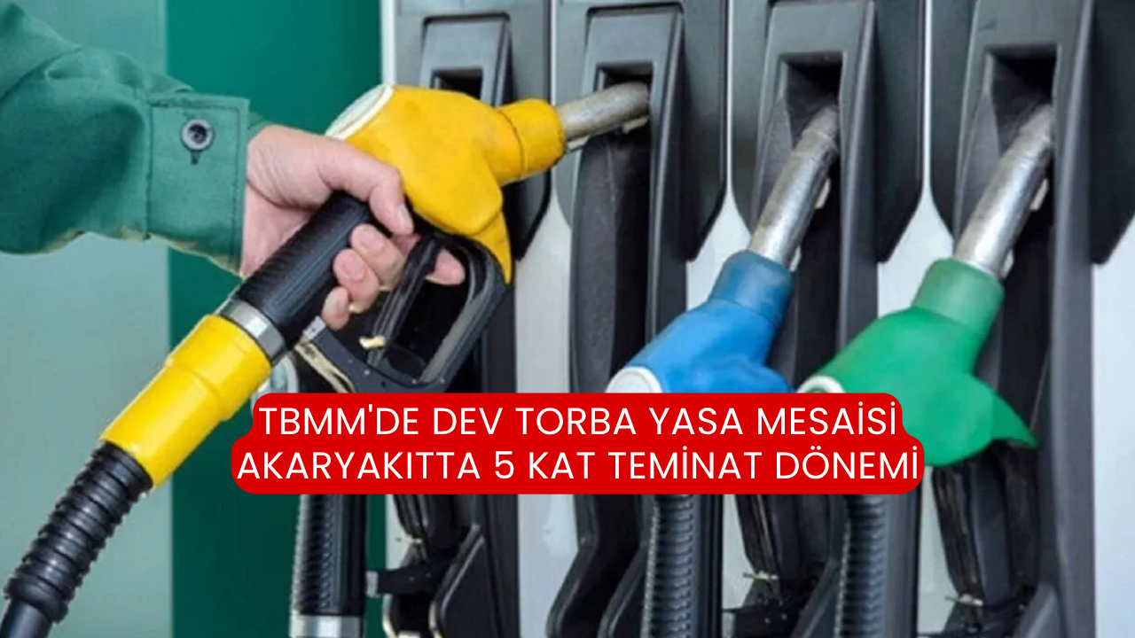 TBMM'de dev torba yasa mesaisi akaryakıtta 5 kat teminat dönemi